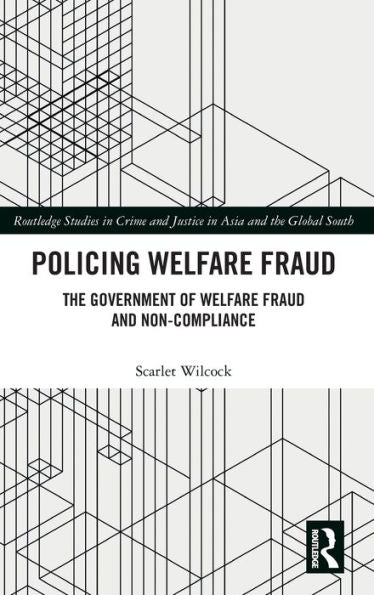 Policing Welfare Fraud (Routledge Studies In Crime And Justice In Asia And The Global South)