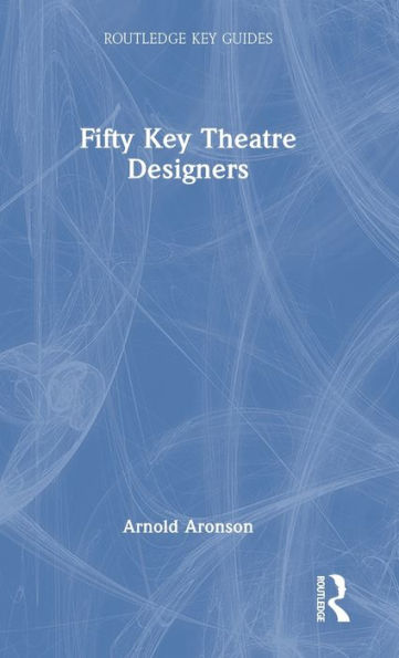 Fifty Key Theatre Designers (Routledge Key Guides)