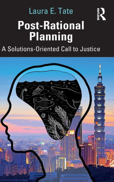 Post-Rational Planning: A Solutions-Oriented Call To Justice