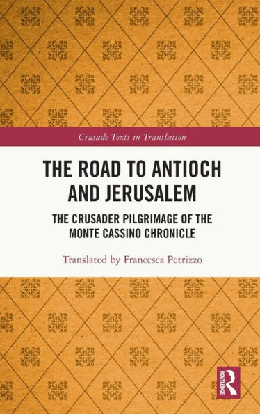 The Road To Antioch And Jerusalem (Crusade Texts In Translation)