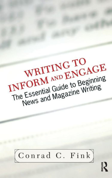 Writing To Inform And Engage: The Essential Guide To Beginning News And Magazine Writing