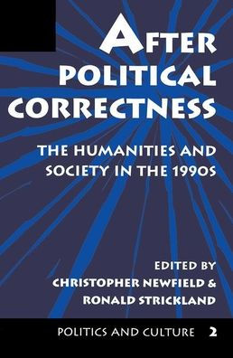 After Political Correctness: The Humanities And Society In The 1990S