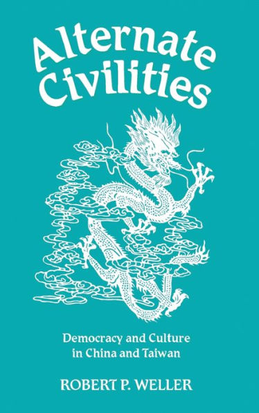 Alternate Civilities: Democracy And Culture In China And Taiwan