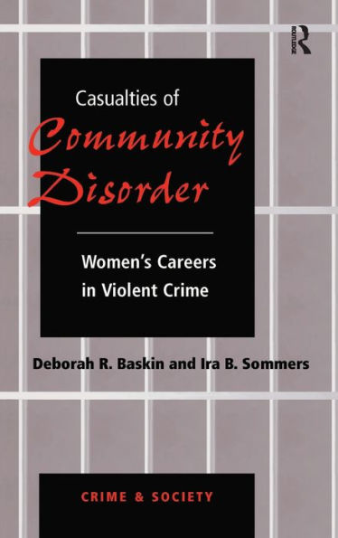 Casualties Of Community Disorder: Women'S Careers In Violent Crime