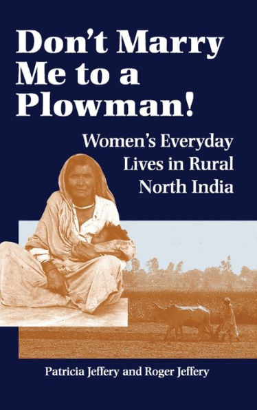 Don'T Marry Me To A Plowman!: Women'S Everyday Lives In Rural North India