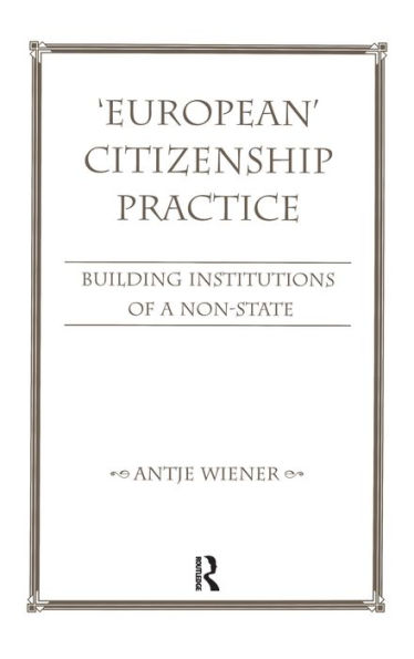 European Citizenship Practice: Building Institutions Of A Non-State