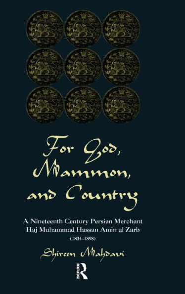 For God, Mammon, And Country: A Nineteenth-Century Persian Merchant, Haj Muhammad Hassan Amin Al-Zarb