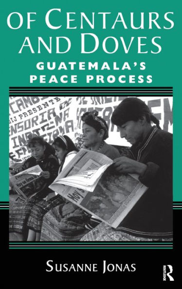Of Centaurs And Doves: Guatemala'S Peace Process