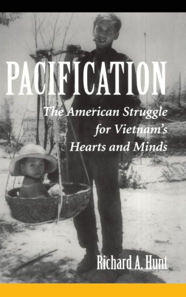 Pacification: The American Struggle For Vietnam'S Hearts And Minds