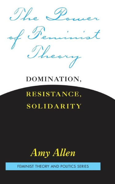 The Power Of Feminist Theory: Domination, Resistance, Solidarity