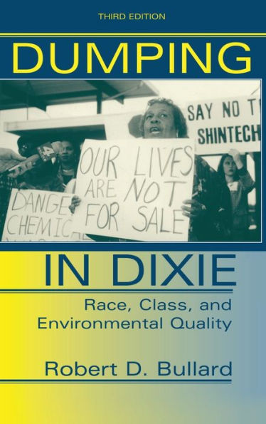 Dumping In Dixie: Race, Class, And Environmental Quality, Third Edition