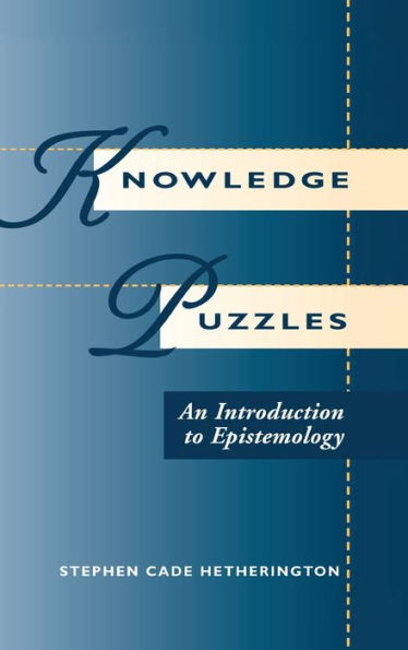 Knowledge Puzzles: An Introduction To Epistemology