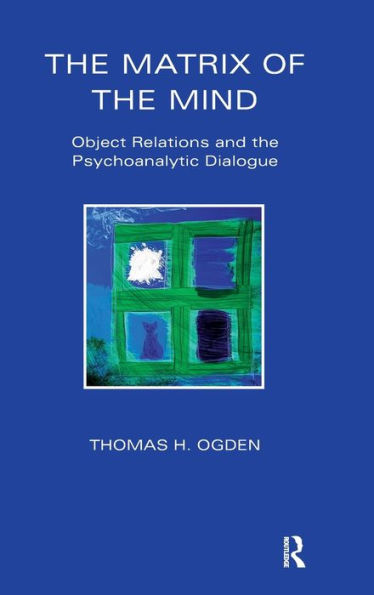 The Matrix Of The Mind: Object Relations And The Psychoanalytic Dialogue (Maresfield Library)