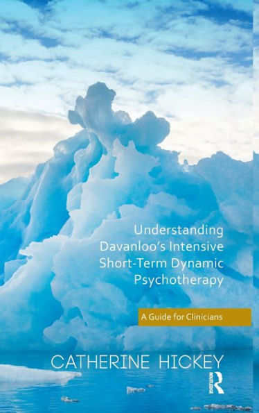 Understanding Davanloo'S Intensive Short-Term Dynamic Psychotherapy: A Guide For Clinicians