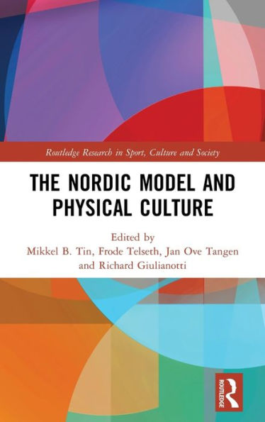 The Nordic Model And Physical Culture (Routledge Research In Sport, Culture And Society)