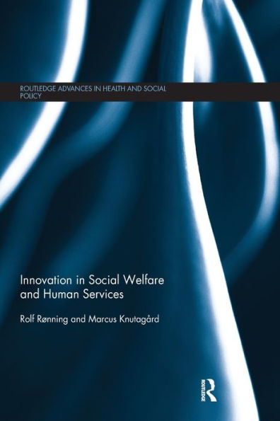 Innovation In Social Welfare And Human Services (Routledge Advances In Health And Social Policy)