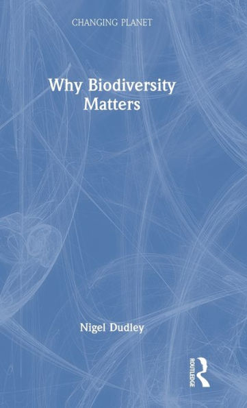 Why Biodiversity Matters (Changing Planet)
