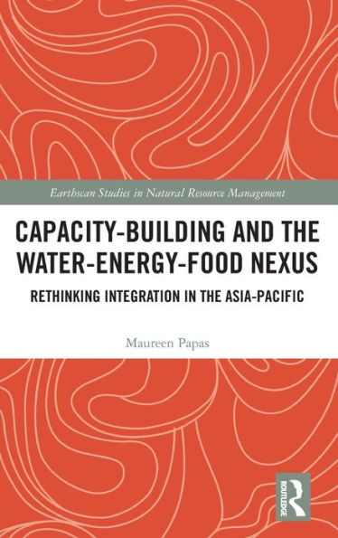Capacity-Building And The Water-Energy-Food Nexus (Earthscan Studies In Natural Resource Management)