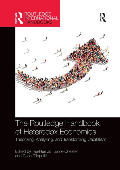 The Routledge Handbook Of Heterodox Economics: Theorizing, Analyzing, And Transforming Capitalism (Routledge International Handbooks)