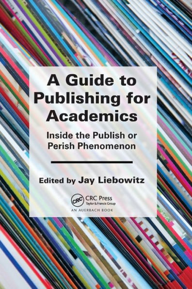 A Guide To Publishing For Academics: Inside The Publish Or Perish Phenomenon