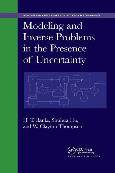 Modeling And Inverse Problems In The Presence Of Uncertainty (Chapman & Hall/Crc Monographs And Research Notes In Mathematics)