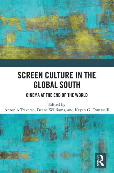 Screen Culture In The Global South: Cinema At The End Of The World
