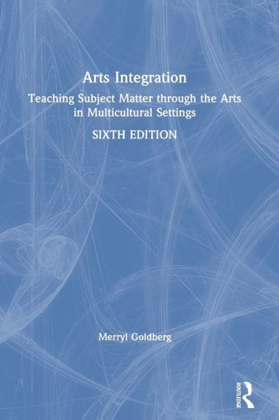 Arts Integration: Teaching Subject Matter Through The Arts In Multicultural Settings