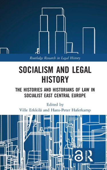 Socialism And Legal History: The Histories And Historians Of Law In Socialist East Central Europe (Routledge Research In Legal History)