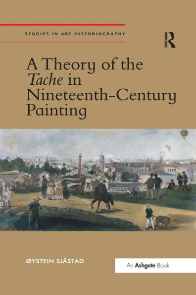 A Theory Of The Tache In Nineteenth-Century Painting (Studies In Art Historiography)