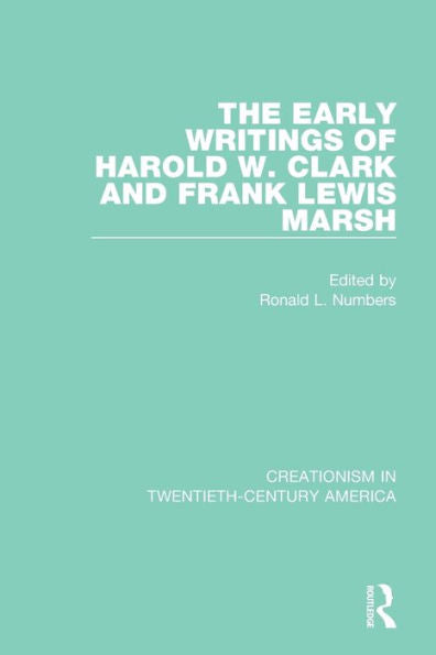 The Early Writings Of Harold W. Clark And Frank Lewis Marsh: A Ten-Volume Anthology Of Documents, 1903–1961 (Creationism In Twentieth-Century America)
