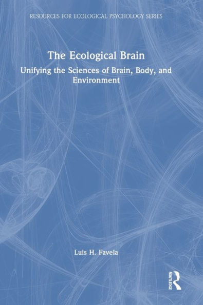 The Ecological Brain (Resources For Ecological Psychology Series)