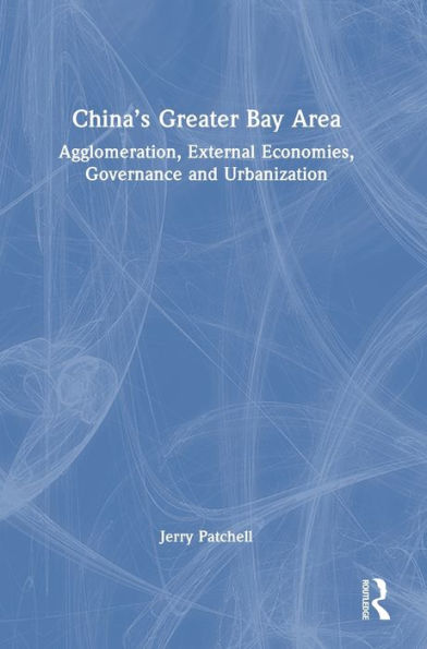 China’S Greater Bay Area: Agglomeration, External Economies, Governance And Urbanization
