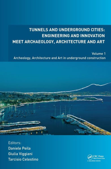 Tunnels And Underground Cities. Engineering And Innovation Meet Archaeology, Architecture And Art: Volume 1: Archaeology, Architecture And Art In Underground Construction