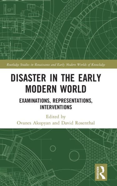 Disaster In The Early Modern World (Routledge Studies In Renaissance And Early Modern Worlds Of Knowledge)