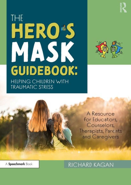 The Hero’S Mask Guidebook: Helping Children With Traumatic Stress
