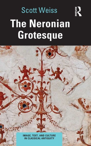 The Neronian Grotesque (Image, Text, And Culture In Classical Antiquity)