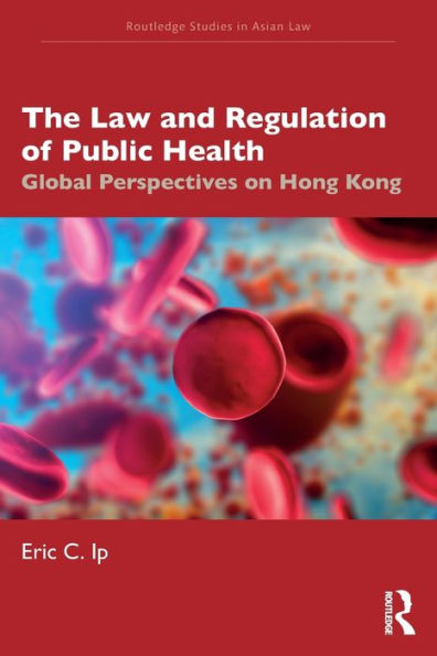 The Law And Regulation Of Public Health (Routledge Studies In Asian Law)