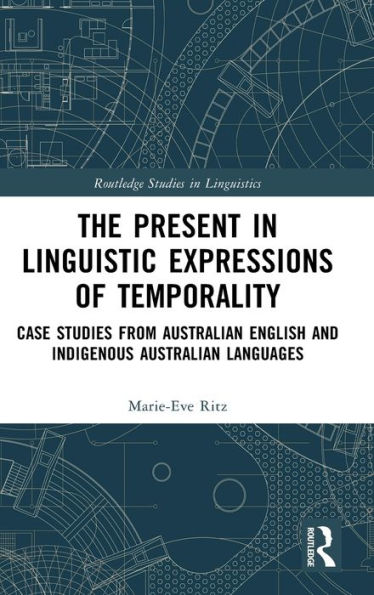 The Present In Linguistic Expressions Of Temporality (Routledge Studies In Linguistics)