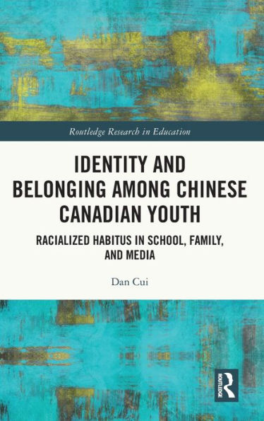 Identity And Belonging Among Chinese Canadian Youth (Routledge Research In Education)