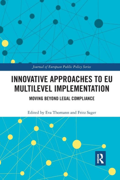 Innovative Approaches To Eu Multilevel Implementation: Moving Beyond Legal Compliance (Journal Of European Public Policy Series)