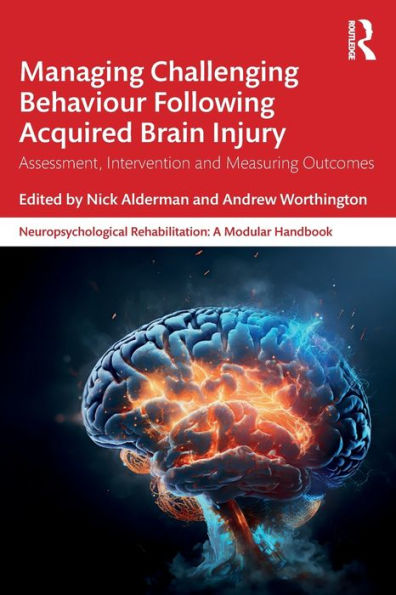 Managing Challenging Behaviour Following Acquired Brain Injury (Neuropsychological Rehabilitation: A Modular Handbook)