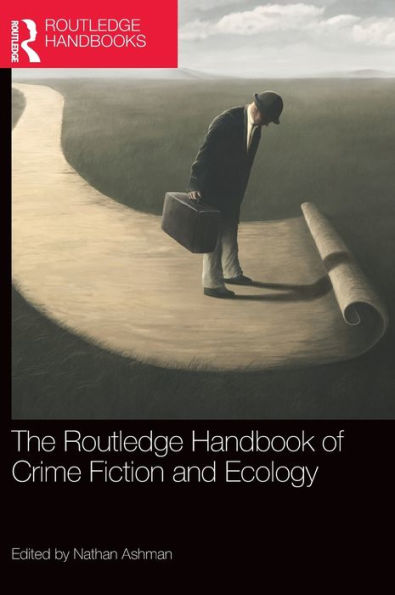 The Routledge Handbook Of Crime Fiction And Ecology (Routledge Literature Handbooks)