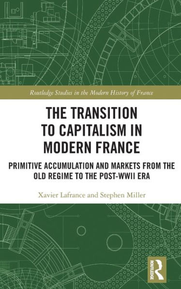The Transition To Capitalism In Modern France (Routledge Studies In The Modern History Of France)