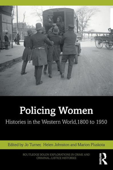 Policing Women (Routledge Solon Explorations In Crime And Criminal Justice Histories)