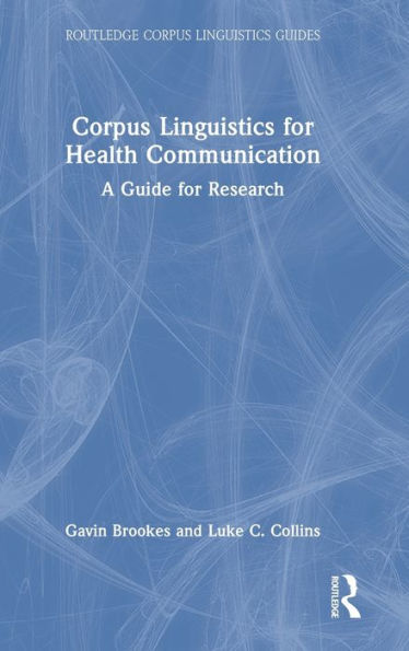Corpus Linguistics For Health Communication (Routledge Corpus Linguistics Guides)