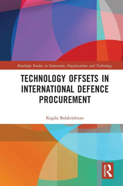 Technology Offsets In International Defence Procurement (Routledge Studies In Innovation, Organizations And Technology)