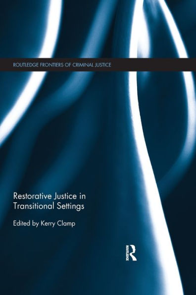Restorative Justice In Transitional Settings (Routledge Frontiers Of Criminal Justice)