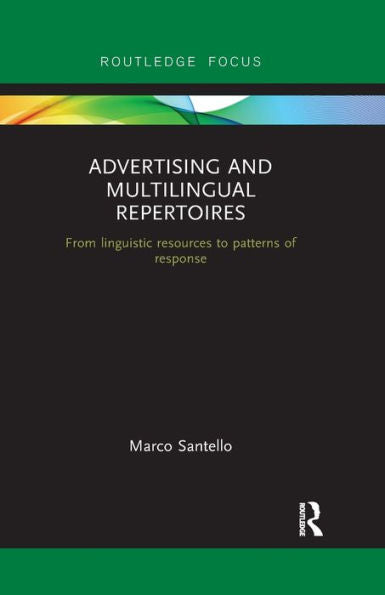 Advertising And Multilingual Repertoires (Routledge Focus On Linguistics)