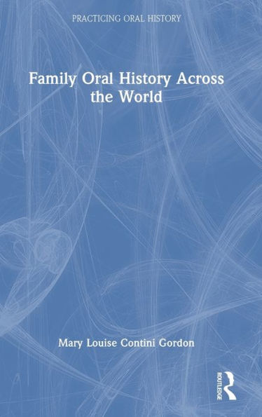 Family Oral History Across The World (Practicing Oral History)