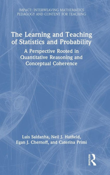 The Learning And Teaching Of Statistics And Probability: A Perspective Rooted In Quantitative Reasoning And Conceptual Coherence (Impact: Interweaving Mathematics Pedagogy And Content For Teaching)